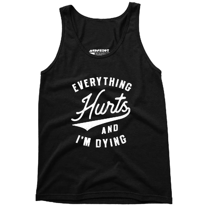 Everything Hurts and I'm Dying - Unisex Tank Top low neck tank