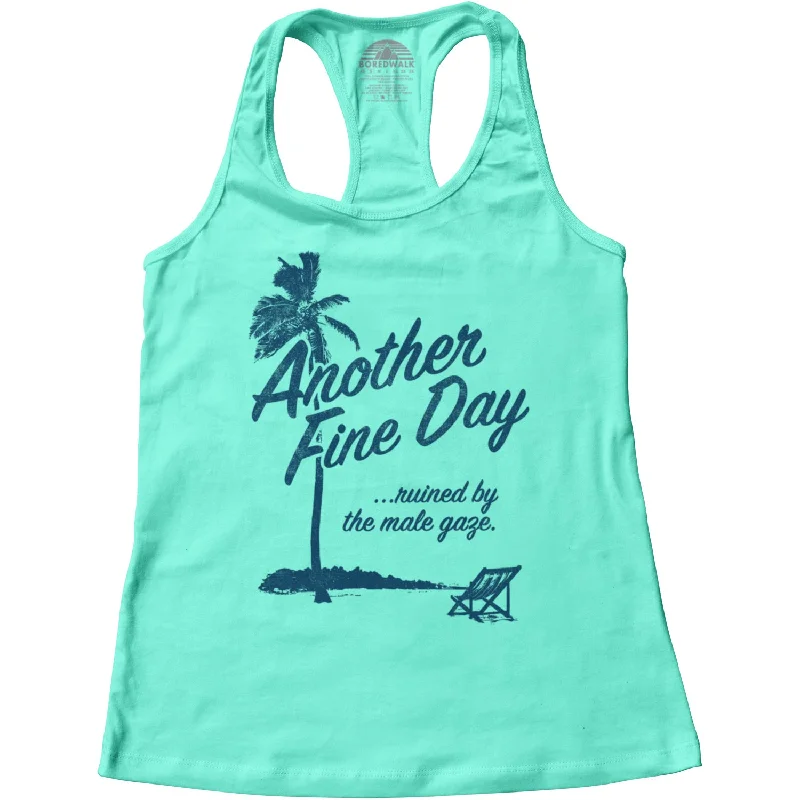 Women's Another Fine Day Ruined by the Male Gaze Racerback Tank Top strappy tank top